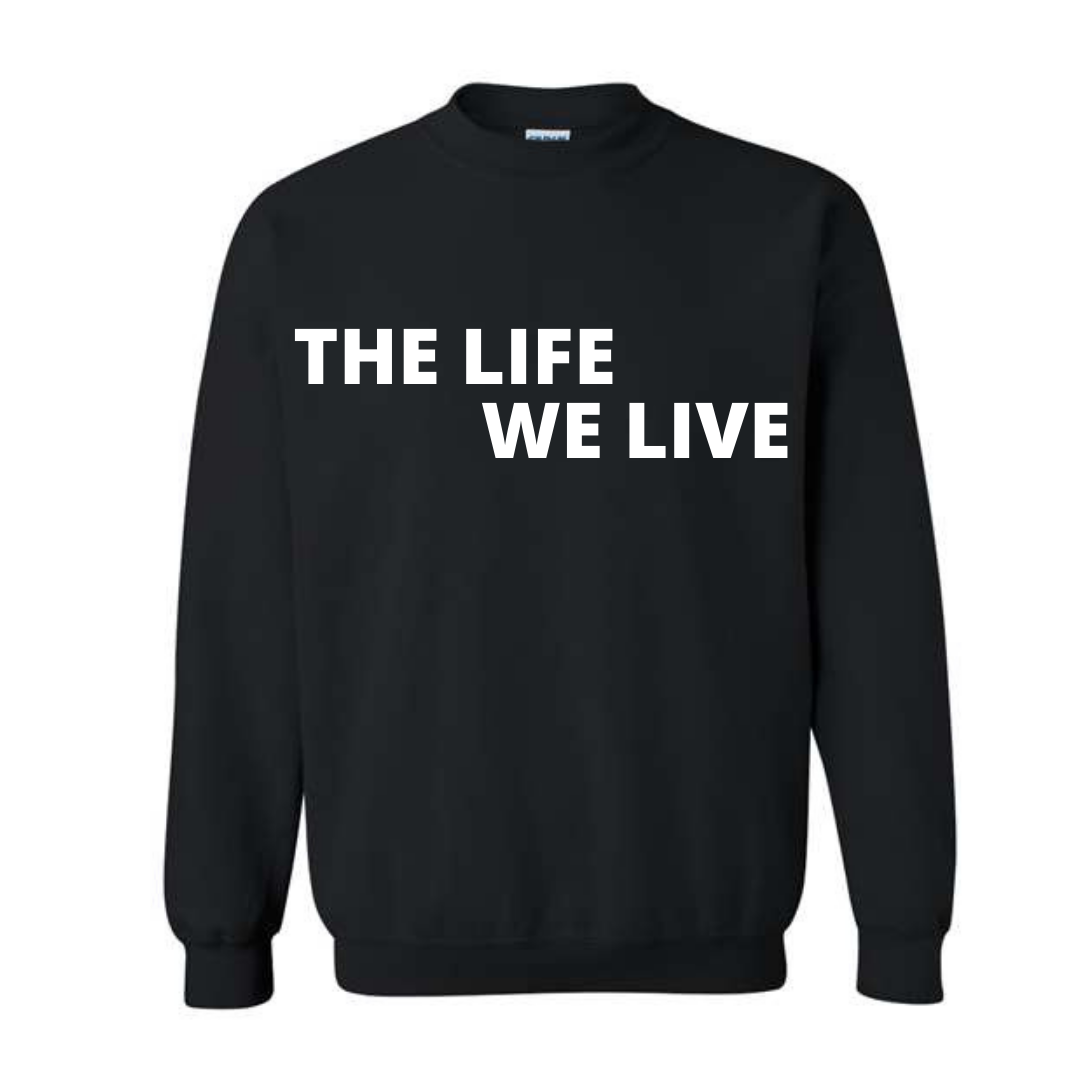 Limited Edition The Life We Live Crewneck